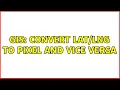 GIS convert to pixel and vice versa 2 Solutions