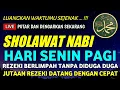 Download Lagu SHOLAWAT NABI HARI SENIN PAGI,PEMBUKA PINTU REZEKI BERTUBI TUBI DARI SEGALA ARAH PENJURU