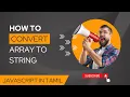 Javascript array methods to convert array to string