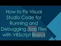 How to Fix Visual Studio Code for Running and Debugging bas Files with VBScript Basics