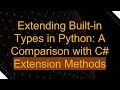 Extending Built-in Types in Python A Comparison with C Extension Methods