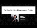 We May Not Need Component Testing - Maya Shavin Vue js Live 2024