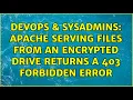 DevOps SysAdmins Apache serving files from an encrypted drive returns a 403 forbidden error