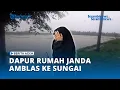 Lagu Abrasi Sungai di Langkahan, Dapur Rumah Janda di Aceh Utara Amblas ke Sungai