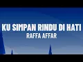 Download Lagu Raffa Affar - Ku Simpan Rindu Di Hati (Lirik Lagu)