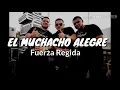EL MUCHACHO ALEGRE-Fuerza Regida (Letra)