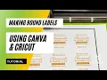 How to use Canva and Cricut to make Round Labels