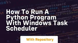 How to run a python program with windows task scheduler