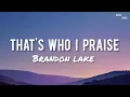 Brandon Lake - That's Who I Praise (Lyrics)