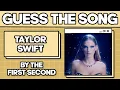 GUESS THE TAYLOR SWIFT SONG BY THE FIRST SECOND Music Quiz