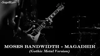 Download Magadir - Moses Bandwidth (Gothic Metal Version) MP3