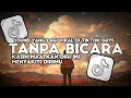 Download Lagu DJ TANPA BICARA - OH KASIH MAAFKAN DIRI INI MENYAKITI DIRIMU REMIX SLOW VIRAL TIKTOK TERBARU 2024