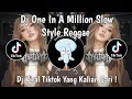 Download Lagu DJ ONE IN A MILLION SLOW STYLE REGGAE VIRAL TIKTOK TERBARU 2025 YANG KALIAN CARI !
