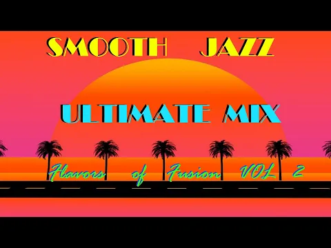 Smooth Jazz MIX - "Flavors Of Fusion" VOL 2