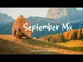 Download Lagu September Mix 🍂 Songs take you to a peaceful place in Autumn | Best Indie/Pop/Folk/Acoustic Playlist