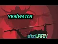 DIZIWATCH PATLADI YENIWATCH DOGDU