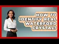 How To Identify Real Waterford Crystal - Discovering Ireland Now