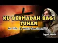Download Lagu KU BERMADAH BAGI TUHAN || LAGU KATOLIK || Arr,Lirik : P. Yustin Genohon,SVD