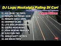Download Lagu DJ LAGU NOSTALGIA PALING DI CARI VIRAL DI TIKTOK | LAGU KENANGAN COCOK DI PERJALANAN| TAHUN 2025 🔥🎧🎼