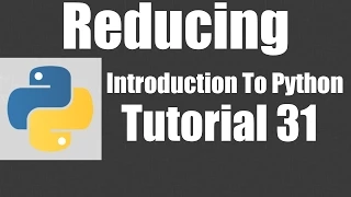 Reducing - Python Tutorial 31