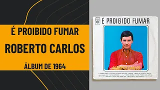 É Proibido Fumar - Roberto Carlos - 1964 - Full Álbum - LP Completo - Com Arte