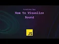 How to Visualize Sound using JavaScript