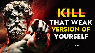 KILL That Weak Version of Yourself and Unleash Your TRUE Potential | Stoic Philosophy