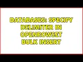 Databases specify delimiter in openrowset bulk insert 2 Solutions