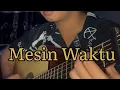 Download Lagu Mesin Waktu - Fingerstyle cover