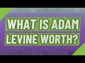 What is Adam Levine worth