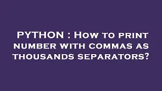 PYTHON How to print number with commas as thousands separators