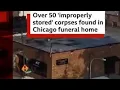 50 BODIES DECOMPOSED IN FUNERAL HOME