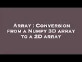 Array Conversion from a Numpy 3D array to a 2D array