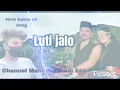 Download Lagu New kumauni song..💓Luti jalo 💓..Channel Manish pahadi 844..💓💓