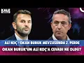 Lagu Okan Buruk Ali Koç | Karagümrük Galatasaray | Asprilla geliyor sırada kim var? | Oulai