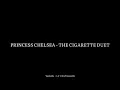 The Cigarette Duet - Princess Chelsea (1 Hour) | It's Just a Cigarette