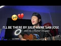 Download Lagu I'll be there - Julie Anne San Jose x cover by Justin Vasquez