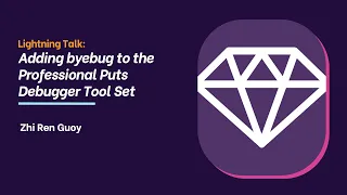 Lightning talk Adding byebug to the Professional Puts Debugger Tool Set Zhi Ren Guoy