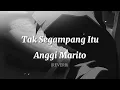 Download Lagu Tak Segampang Itu ~ Anggi Marito Lyric (Reverb)