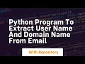 Python program to extract user name and domain name from email