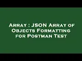 Array JSON Array of Objects Formatting for Postman Test