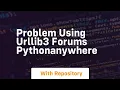 Problem using urllib3 Forums PythonAnywhere