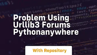 Problem using urllib3 Forums PythonAnywhere