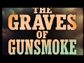 The Graves of Gunsmoke - Where the Cast of TV s Longest-Running Western Now Rest