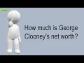 How Much Is George Clooney s Net Worth