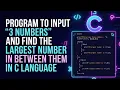 C Program to Find Largest of 3 Numbers Using Nested If Else Step-by-Step Tutorial