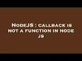 NodeJS callback is not a function in node js