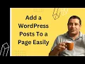 How to Add WordPress Posts To a Page in 2025