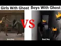 Girls With Ghost VS Boys With Ghost Girls VS Boys
