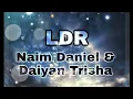 LDR- Naim Daniel \u0026 Daiyan Trisha